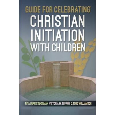Guide for Celebrating® Christian Initiation with Children  by Rita Burns Senseman