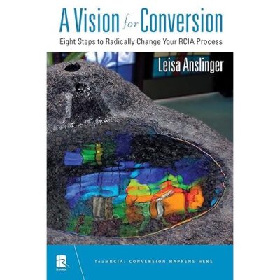 A Vision for Conversion: Eight Steps to Radically Change Your RCIA Process (H1) by Leisa Anslinger