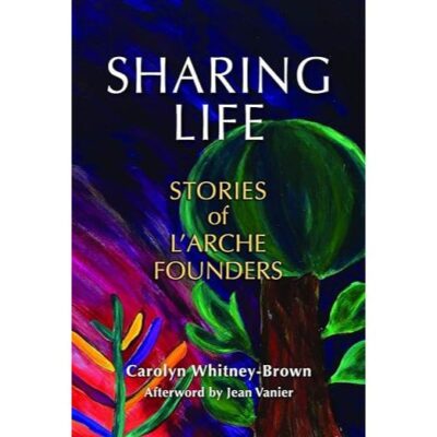 Sharing Life: Stories of L'Arche Founders by Carolyn Whitney-Brown ($5 sale)