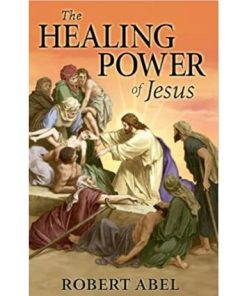 The Healing Power of Jesus - Robert Abel - 9780971153660 (FBM)